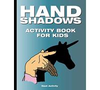 Hand Shadows Activity Book for Kids: 40 illustrations easy to follow and fun. This activity book will be interesting for children, toddlers, preschoolers, children from 3 to 8, 6 to 8 years old.