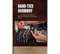 Hand-Tied Harmony: Low-Impact, Scalp-Safe Hand-Tied Techniques for Seamless, Long-Lasting Weaves