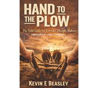 Hand to the Plow: The Field Guide for Everyday Disciple-Makers