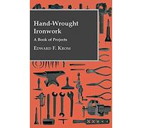 Hand-Wrought Ironwork - A Book Of Projects