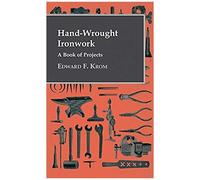 Hand-Wrought Ironwork - A Book Of Projects