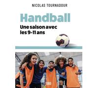 Handball - Une saison avec les 9-11 ans Situations et outils de terrain - Nicolas Tournadour - De Boeck Supérieur - broché - Guide