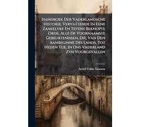 Handboek Der Vaderlandsche Historie, Vervattende In Eene Zaakelyke En Tevens Beknopte Orde, Alle De Voornaamste Gebeurtenissen, Die, Van Den ... Heden Toe, In Ons Vaderland Zyn Voorgevallen