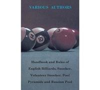 Handbook and Rules of English Billiards, Snooker, Volunteer Snooker, Pool Pyramids and Russian Pool Various (Auteur)