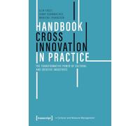 Handbook Cross Innovation in Practice: The Transformative Power of Cultural and Creative Industries