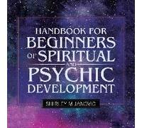 Handbook For Beginners Of Spiritual And Psychic Development