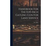 Handbook For The 0.45-Inch Gatling Gun For Land Service