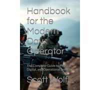 Handbook for the Modern-Day Operator: The Complete Guide to Physical, Digital, and Operational Security