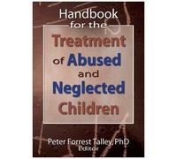 Handbook For The Treatment Of Abused And Neglected Children, Haworth Social Work Practice with Children and Families P. Forrest Talley (Auteur)