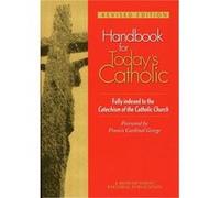 Handbook for Todays Catholic Fully Indexed to the Catechism of the Catholic Church by Redemptorist Pastoral Publication & Foreword by OMI Cardinal Franci