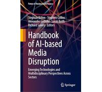 Handbook of Ai-based Media Disruption: Emerging Technologies and Multidisciplinary Perspectives Across Sectors