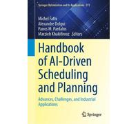 Handbook of AI-Driven Scheduling and Planning: Advances, Challenges, and Industrial Applications