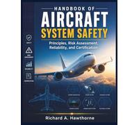 HANDBOOK OF AIRCRAFT SYSTEM SAFETY: Principles, Risk Assessment, Reliability, and Certification.
