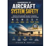 HANDBOOK OF AIRCRAFT SYSTEM SAFETY: Principles, Risk Assessment, Reliability Engineering, Hazard Analysis, Certification Strategies, and Applications