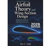Handbook of Airfoil Theory and Wing-Section Design: Mathematical Foundations, Experimental Methods, and Computational Tools for Aerodynamic Profile Analysis