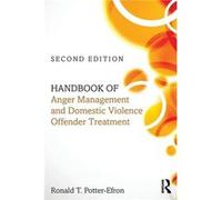 Handbook Of Anger Management And Domestic Violence Offender Treatment (Paperback) Ronald T Potter - Efron, Phd Msw (Auteur)