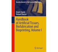 Handbook of Artificial Tissues, Biofabrication and Bioprinting, Volume I