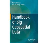 Handbook Of Big Geospatial Data
