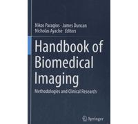 Handbook Of Biomedical Imaging - Methodologie And Clinical Research