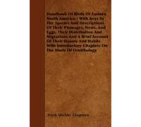 Handbook Of Birds Of Eastern North America - With Keys To The Species And Descriptions Of Their Plumages, Nests, And Eggs, Their Distribution And Migrations And A Brief Account Of Their Haunts And Hab