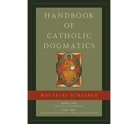 Handbook Of Catholic Dogmatics 1.1