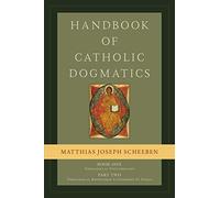 Handbook Of Catholic Dogmatics, Book 1, Part 2