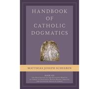 Handbook Of Catholic Dogmatics, Book 6