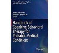Handbook Of Cognitive Behavioral Therapy For Pediatric Medical Conditions