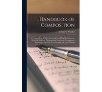 Handbook Of Composition; A Compendium Of Rules Regarding Good English, Grammar, Sentence Structure, Paragraphing, Manuscript Arrangement, Punctuation,