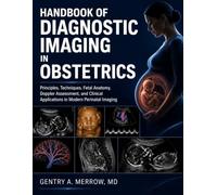 HANDBOOK OF DIAGNOSTIC IMAGING IN OBSTETRICS: Principles, Techniques, Fetal Anatomy, Doppler Assessment, and Clinical Applications in Modern Perinatal Imaging