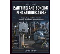 Handbook Of Earthing And Bonding In Hazardous Areas: Principles, Design, Installation, Inspection, Testing, and Maintenance for Explosive Atmospheres