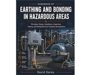 Handbook Of Earthing And Bonding In Hazardous Areas: Principles, Design, Installation, Inspection, Testing, and Maintenance for Explosive Atmospheres