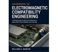 Handbook of Electromagnetic Compatibility Engineering: A Practical Guide for Electronics Designers to Master EMI Control, Shielding, and Grounding