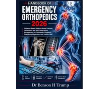 Handbook Of Emergency Orthopedics 2026: Evidence-Based Guide to Acute Fracture, Dislocation, and Soft-Tissue Injury Management for Orthopedic Surgeons, Emergency Physicians, and Trauma Care