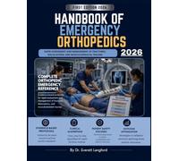 HANDBOOK OF EMERGENCY ORTHOPEDICS 2026: Rapid Assessment and Management of Fractures, Dislocations, and Musculoskeletal Trauma