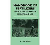 Handbook Of Fertilizers - Their Sources, Make-Up, Effects, And Use