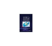 Handbook Of Flexible And Stretchable Electronics
