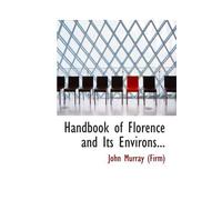 Handbook Of Florence And Its Environs...