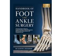 HANDBOOK OF FOOT AND ANKLE SURGERY: A Practical Guide to Diagnosis, Surgical Techniques, Trauma Management, Reconstruction, Sports Injuries, and Postoperative Care