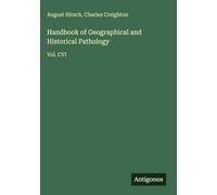 Handbook of Geographical and Historical Pathology: Vol. CVI