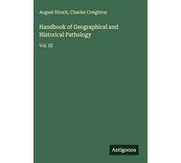 Handbook of Geographical and Historical Pathology: Vol. III
