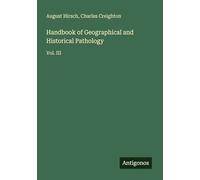 Handbook of Geographical and Historical Pathology: Vol. III