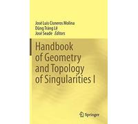 Handbook Of Geometry And Topology Of Singularities I