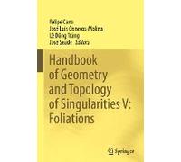 Handbook Of Geometry And Topology Of Singularities V: Foliations