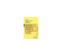 Handbook Of Geometry And Topology Of Singularities Vi: Foliations