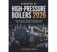 Handbook Of High-pressure Boilers 2026: A Practical Guide to Steam Generation, Boiler Controls, Water Treatment, Maintenance, and Safe Operation