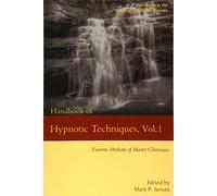 Handbook of Hypnotic Techniques, Vol. 1: Favorite Methods of Master Clinicians