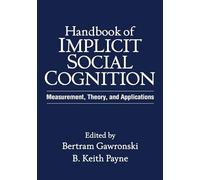 Handbook of Implicit Social Cognition: Measurement, Theory, and Applications