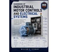 Handbook of Industrial Motor Controls and Electrical Systems: An Engineering Textbook Covering Electricity, Power Distribution, PLC Applications, Drives,Wiring,Protection, Diagnostics, and Maintenance