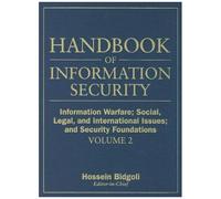 Handbook Of Information Security, Information Warfare, Social, Legal, And International Issues And Security Foundations